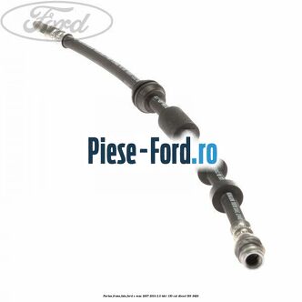 Furtun frana fata Ford S-Max 2007-2014 2.0 TDCi 130 cai